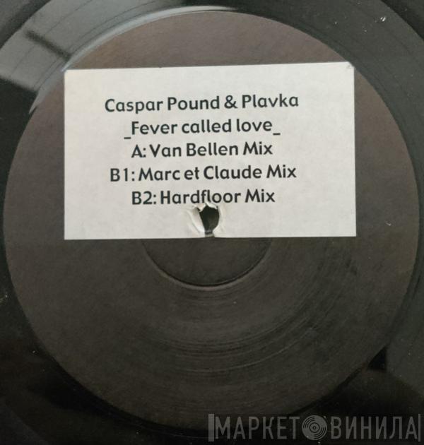 & Caspar Pound  Plavka  - Fever Called Love