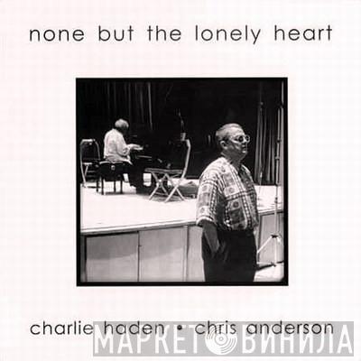 & Charlie Haden  Chris Anderson   - None But The Lonely Heart