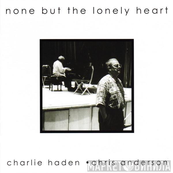 & Charlie Haden  Chris Anderson   - None But The Lonely Heart