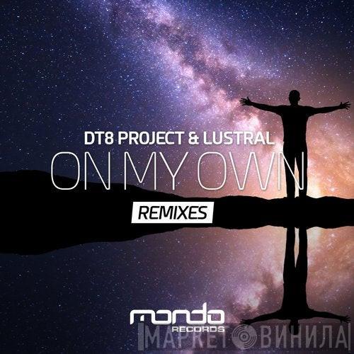 & DT8 Project  Lustral  - On My Own (Remixes)