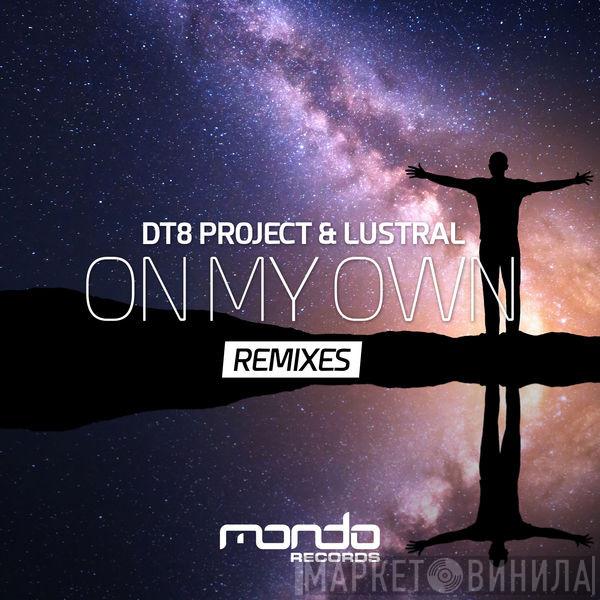 & DT8 Project  Lustral  - On My Own (Remixes)