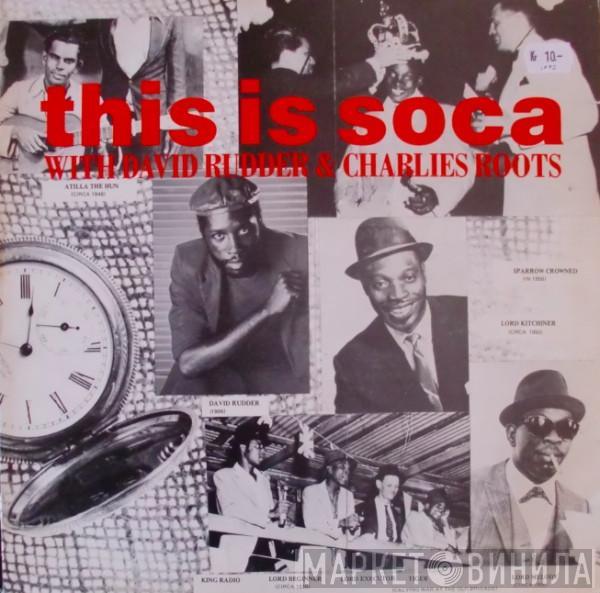 & David Rudder  Charlies Roots  - This Is Soca