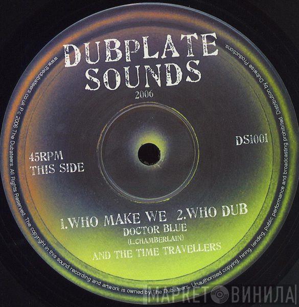 & Doctor Blue  The Time Travellers  - Who Make We