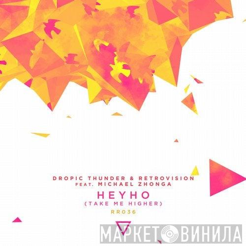 & Dropic Thunder Feat. Retrovision   Michael Zhonga  - Heyho (Take Me Higher)