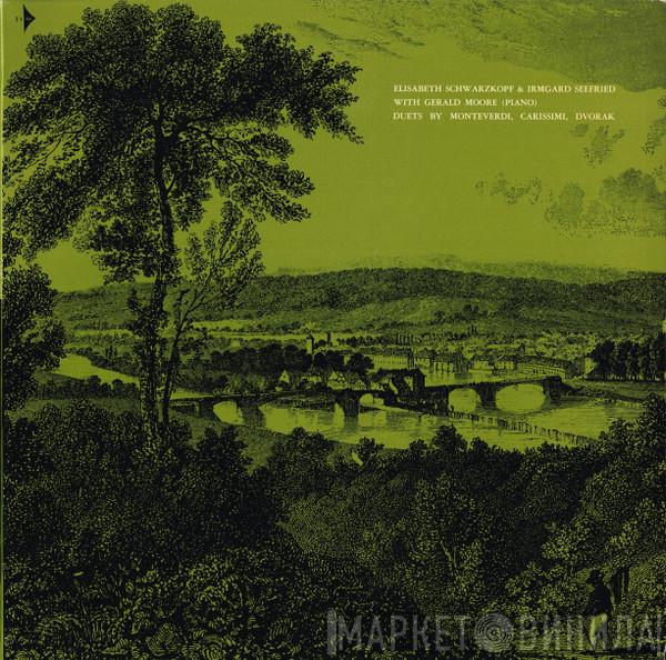 & Elisabeth Schwarzkopf With Irmgard Seefried (Piano) / Duets By Gerald Moore , Claudio Monteverdi , Giacomo Carissimi  Antonín Dvořák  - Duets By Monteverdi, Carissimi, Dvorak