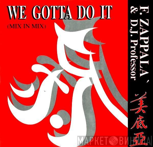 & Francesco Zappalà  DJ Professor  - We Gotta Do It