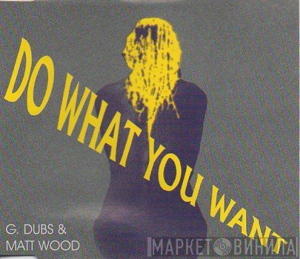 & G-Dubs  Matt Wood  - Do What You Want