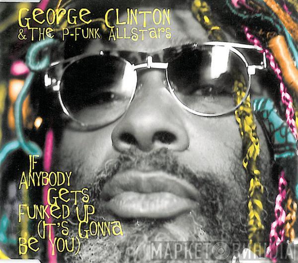 & George Clinton  P-Funk All Stars  - If Anybody Gets Funked Up (It's Gonna Be You)