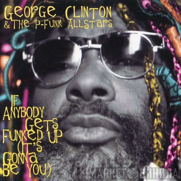 & George Clinton  P-Funk All Stars  - If Anybody Gets Funked Up (It's Gonna Be You)