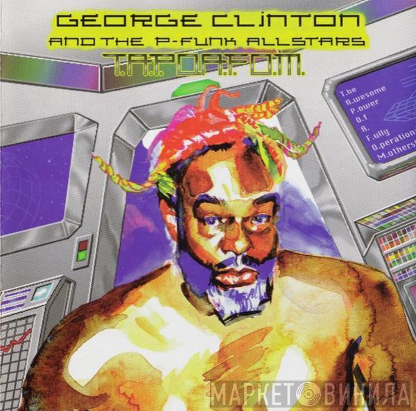& George Clinton  P-Funk All Stars  - T.A.P.O.A.F.O.M. (The Awesome Power Of A Fully-Operational Mothership)