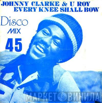 & Johnny Clarke  U-Roy  - Every Knee Shall Bow