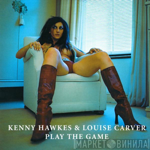& Kenny Hawkes  Louise Carver  - Play The Game