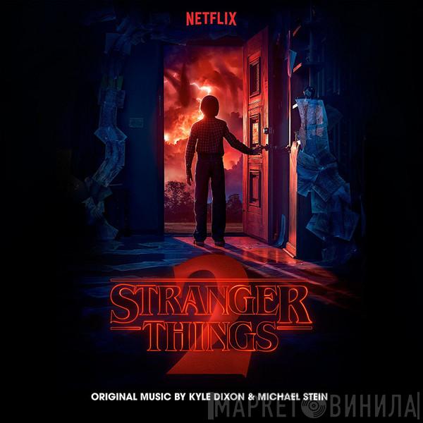 & Kyle Dixon   Michael Stein   - Stranger Things 2 (A Netflix Original Series)