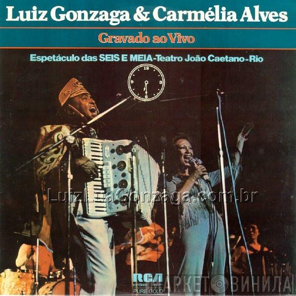 & Luiz Gonzaga  Carmélia Alves  - Gravado Ao Vivo - Espetáculo Das Seis E Meia - Teatro João Caetano - Rio