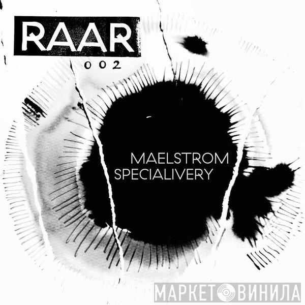 & Maelstrom   Specialivery  - RAAR002