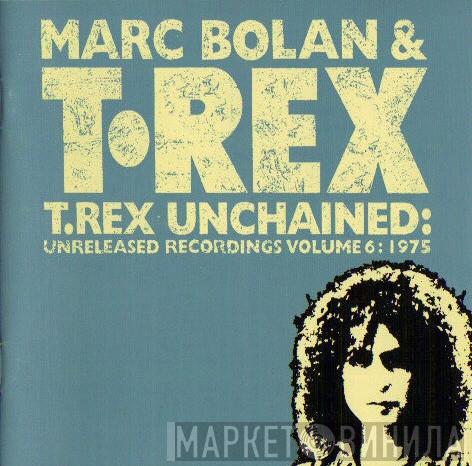 & Marc Bolan  T. Rex  - T.Rex Unchained: Unreleased Recordings Volume 6: 1975