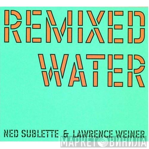 & Ned Sublette  Lawrence Weiner  - Remixed Water