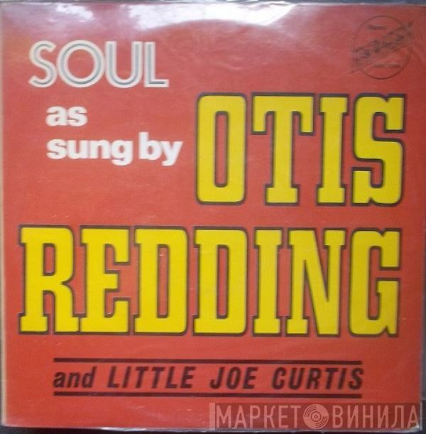 & Otis Redding  Little Joe Curtis  - Here  Comes More Soul - Soul As Sung By Otis Redding And Little Joe Curtis
