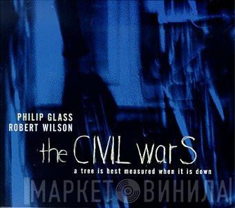 & Philip Glass  Robert Wilson   - The CIVIL warS: A Tree Is Best Measured When It Is Down. Act V - The Rome Section
