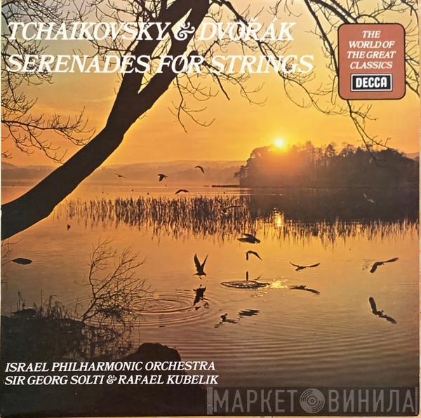 & Pyotr Ilyich Tchaikovsky , Antonín Dvořák , Israel Philharmonic Orchestra & Georg Solti  Rafael Kubelik  - Serenades For Strings