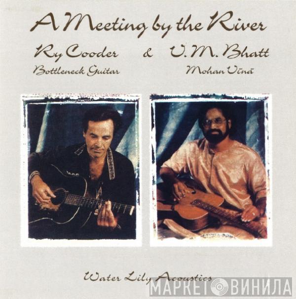 & Ry Cooder  Vishwa Mohan Bhatt  - A Meeting By The River