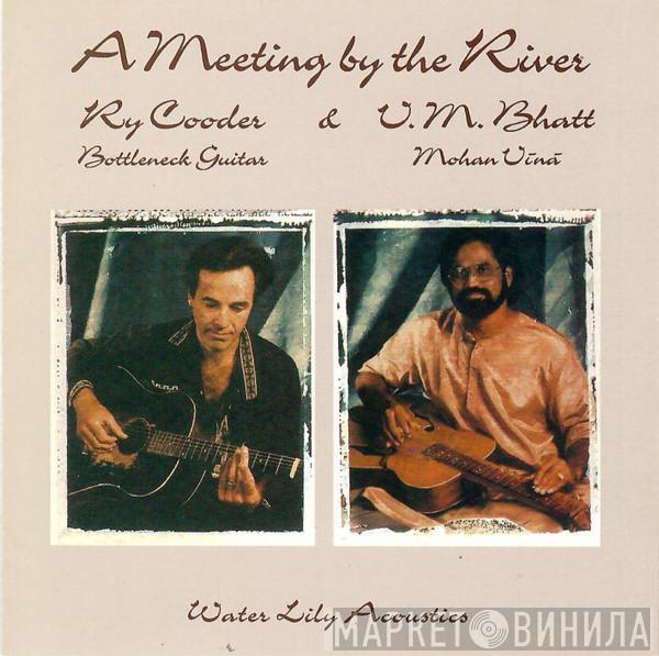 & Ry Cooder  Vishwa Mohan Bhatt  - A Meeting By The River