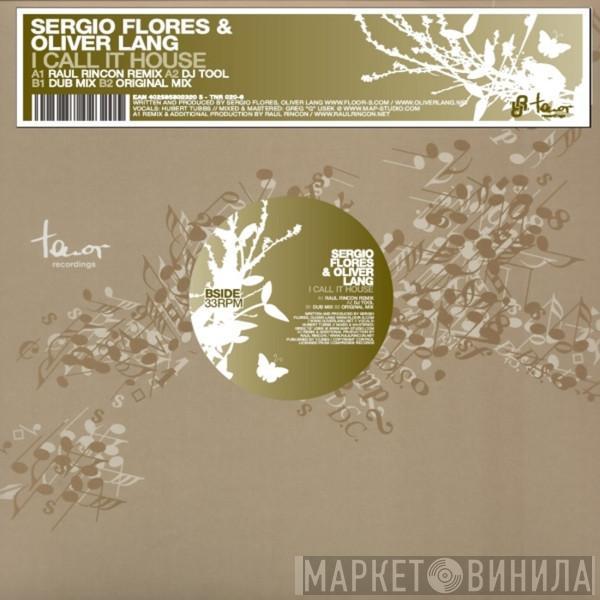 & Sergio Flores  Oliver Lang  - I Call It House