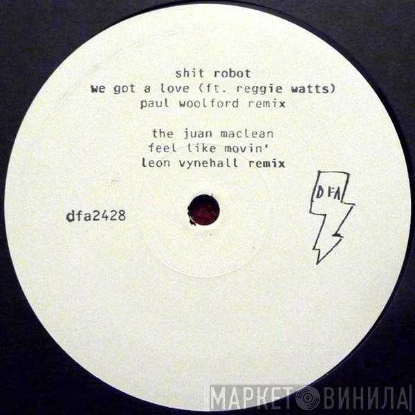 & Shit Robot  The Juan MacLean  - We Got A Love (Paul Woolford Remix) / Feel Like Movin' (Leon Vynehall Remix)