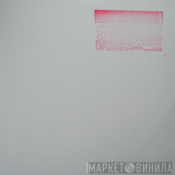 & Sunn O))) / Pan Sonic / Alan Vega  Stephen R. Burroughs  - Che