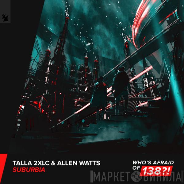 & Talla 2XLC  Allen Watts  - Suburbia