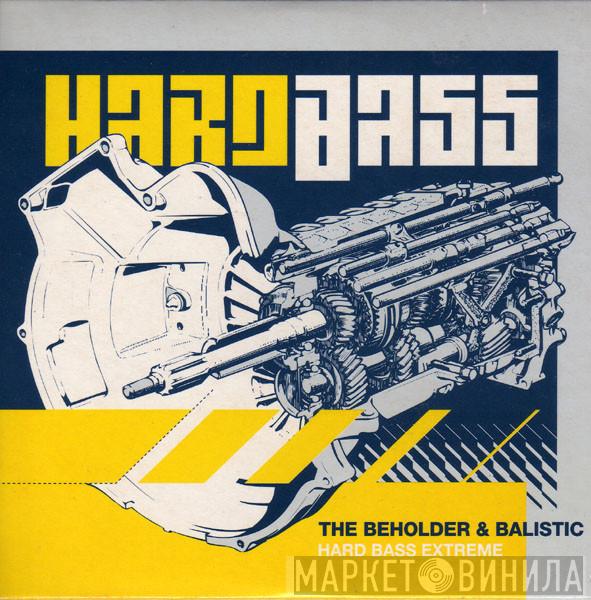 & The Beholder  Balistic  - Hard Bass Extreme