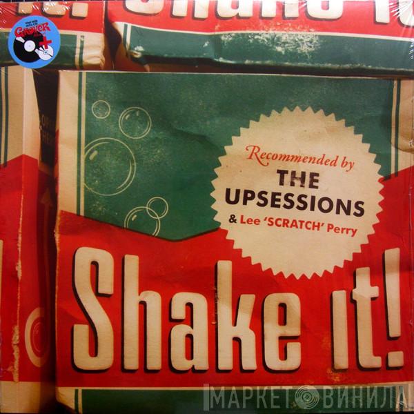 & The Upsessions  Lee Perry  - Shake It!