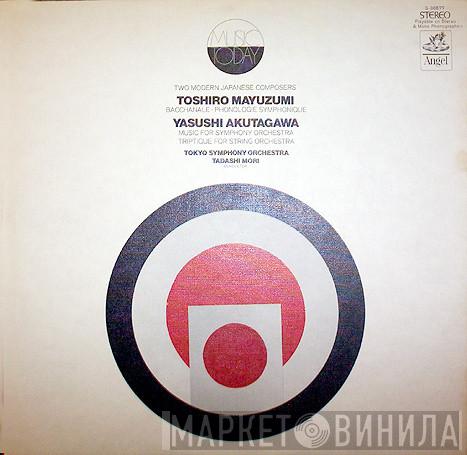 & Toshiro Mayuzumi / Yasushi Akutagawa , The Tokyo Symphony Orchestra  Tadashi Mori  - Two Modern Japanese Composers