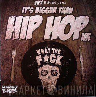 & WTF?!  dead prez  - It's Bigger Than Hip Hop UK