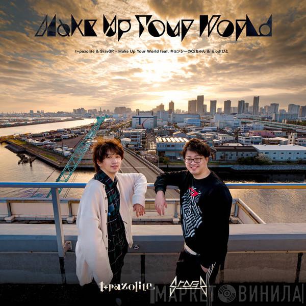 & t+pazolite  Srav3r  - Make Up Your World