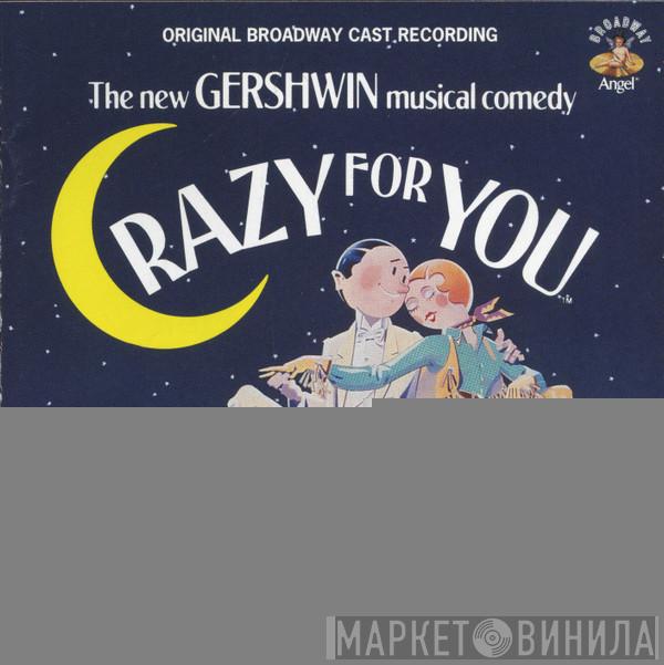 "Crazy For You" Broadway Cast - Crazy For You: The New Gershwin Musical Comedy