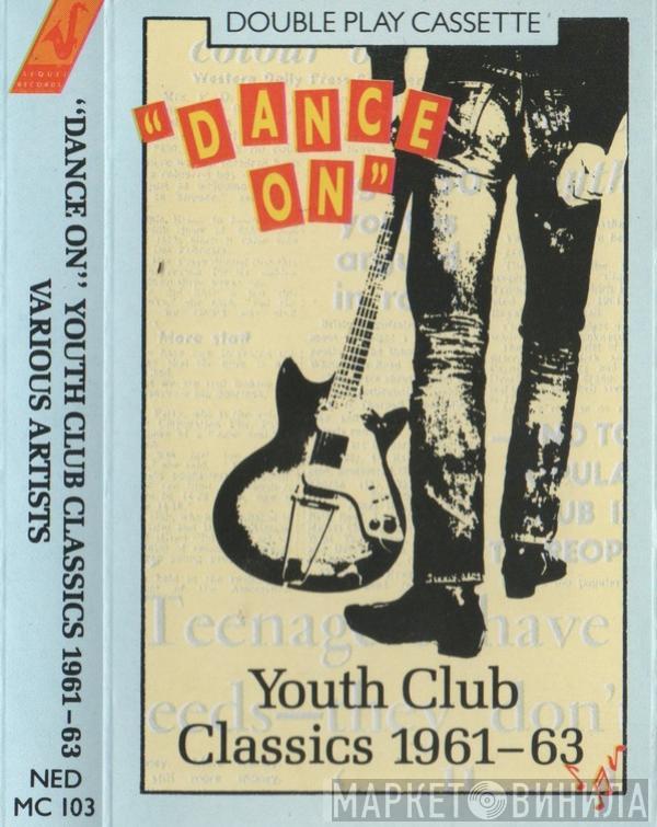  - "Dance On" Youth Club Classics 1961-63