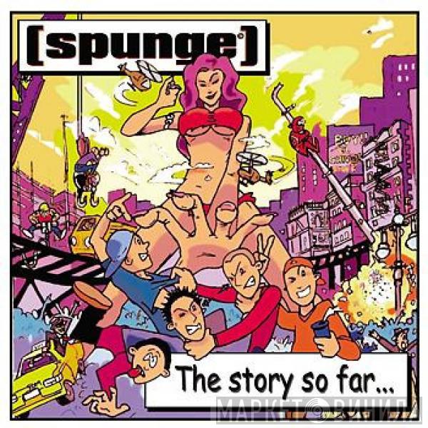 [spunge] - The Story So Far...