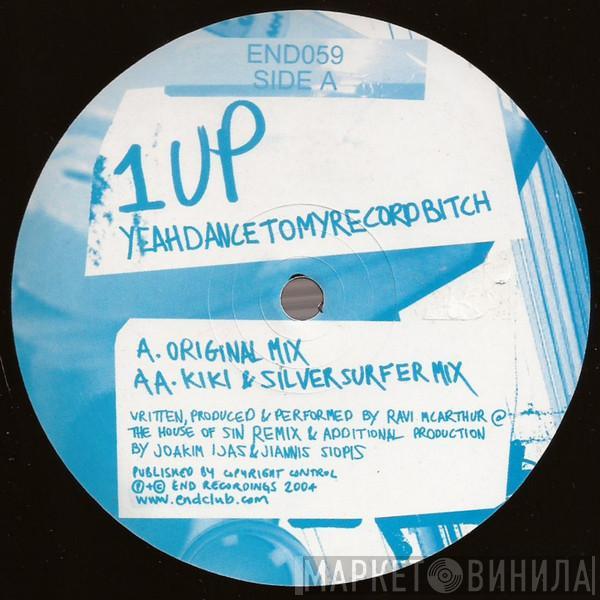 1 UP - Yeahdancetomyrecordbitch