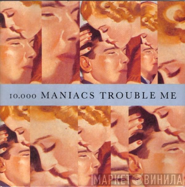 10,000 Maniacs - Trouble Me