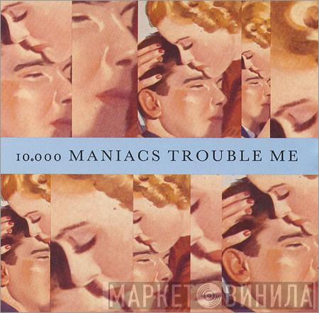  10,000 Maniacs  - Trouble Me