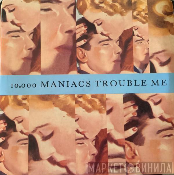  10,000 Maniacs  - Trouble Me