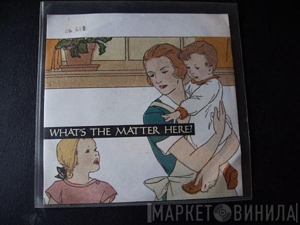 10,000 Maniacs - What's The Matter Here?