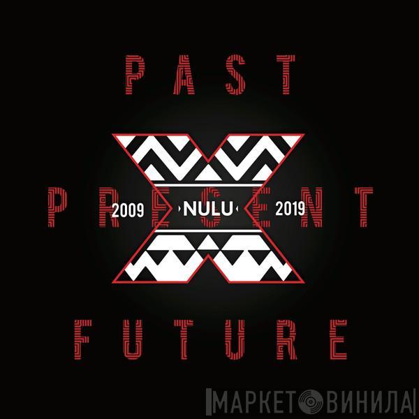  - 10 Years Of Nulu “Past Present Future”