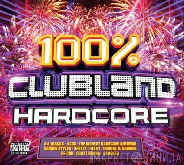  - 100% Clubland Hardcore