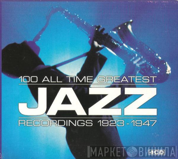  - 100 All Time Greatest Jazz Recordings 1923-1947