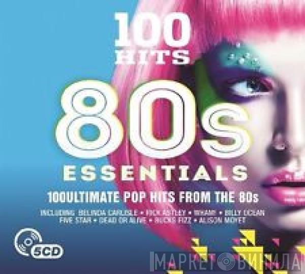  - 100 Hits 80s Essentials (100 Ultimate Pop Hits From The 80s)