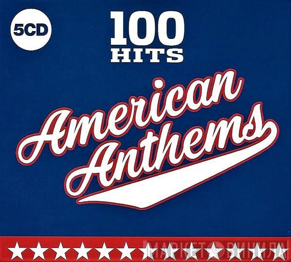  - 100 Hits American Anthems