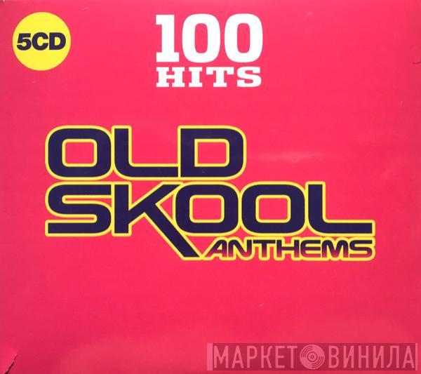  - 100 Hits Old Skool Anthems