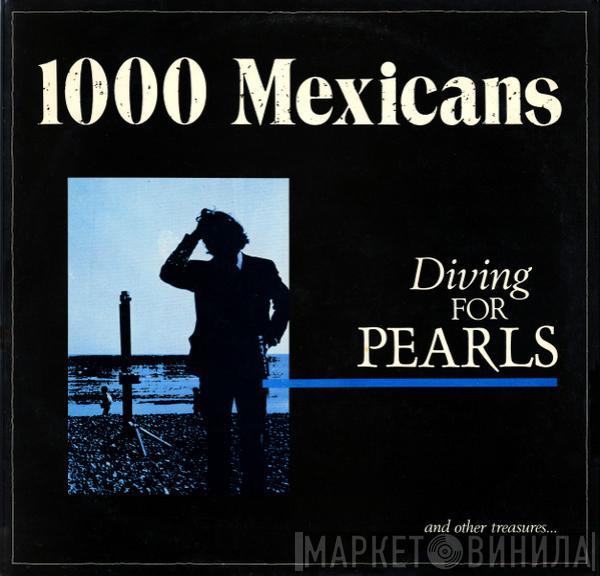 1000 Mexicans - Diving For Pearls (And Other Treasures...)